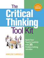 The Critical Thinking Toolkit: Spark Your Team's Creativity with 35 Problem Solving Activities