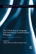 The Critical Turn in Language and Intercultural Communication Pedagogy: Theory, Research and Practice