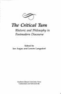 The Critical Turn: Rhetoric and Philosophy in Postmodern Discourse - Angus, Ian (Editor), and Langsdorf, Lenore, PhD (Editor)