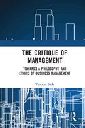 The Critique of Management: Towards a Philosophy and Ethics of Business Management