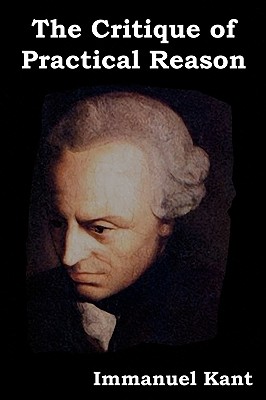 The Critique of Practical Reason - Kant, Immanuel