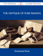 The Critique of Pure Reason - The Original Classic Edition