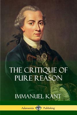 The Critique of Pure Reason - Kant, Immanuel, and Meiklejohn, J M D