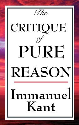 The Critique of Pure Reason - Kant, Immanuel