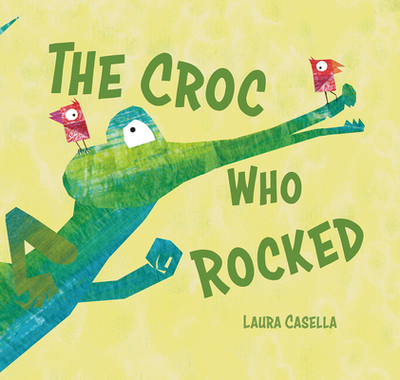 The Croc Who Rocked - Casella, Laura