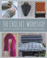 The Crochet Workshop: Learn to Crochet in Quick and Easy Steps