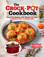 The CROCKPOT Cookbook: Crock Pot Recipes with Pictures For Easy & Delicious Slow Cooking Meals