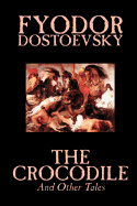The Crocodile and Other Tales by Fyodor Mikhailovich Dostoevsky, Fiction, Literary