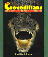 The Crocodilians: Reminders of the Age of Dinosaurs - Perry, Phyllis J