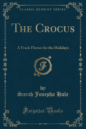 The Crocus: A Fresh Flower for the Holidays (Classic Reprint)