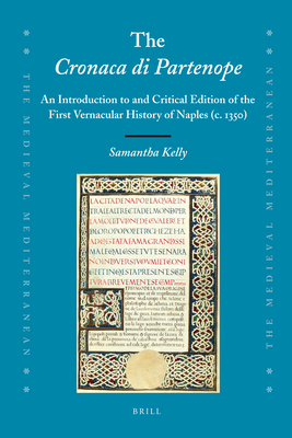 The Cronaca di Partenope: An Introduction to and Critical Edition of the First Vernacular History of Naples (c. 1350) - Kelly, Samantha