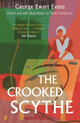 The Crooked Scythe: An Anthology of Oral History - Evans, George Ewart