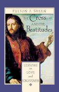 The Cross and Beatitudes: Lessons on Love and Forgiveness