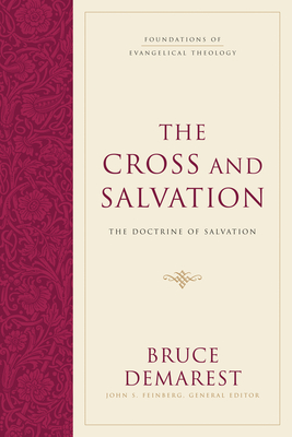 The Cross and Salvation: The Doctrine of Salvation (Hardcover) - Demarest, Bruce, and Feinberg, John S (Editor)