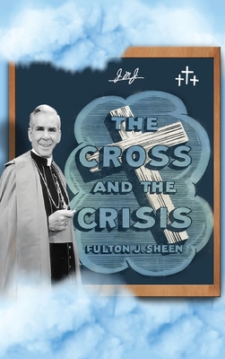 The Cross and The Crisis - Sheen, Fulton J, and Smith, Allan