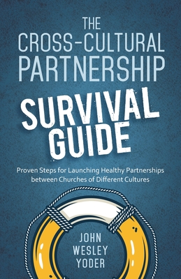 The Cross-Cultural Partnership Survival Guide - Yoder, John Wesley