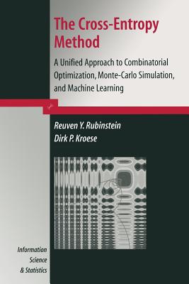 The Cross-Entropy Method: A Unified Approach to Combinatorial Optimization, Monte-Carlo Simulation and Machine Learning - Rubinstein, Reuven Y., and Kroese, Dirk P.