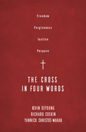 The Cross in Four Words: Freedom, Forgiveness, Justice, Purpose