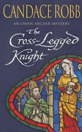 The Cross Legged Knight: (The Owen Archer Mysteries: book VIII): a mesmerising Medieval mystery full of twists and turns that will keep you turning the pages...