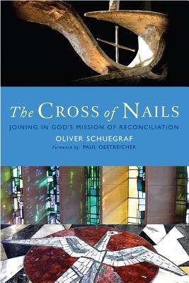 The Cross of Nails: Joining in God's mission of reconciliation - Schuegraf, Oliver