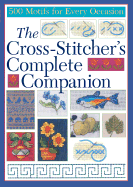 The Cross-Stitcher's Complete Companion: 500 Motifs for Every Occasion - Bookspan, and Crafter's Choice (Compiled by)