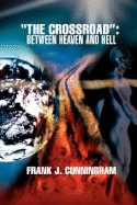 The Crossroad: Between Heaven and Hell - Cunningham, Frank J