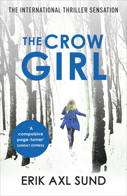 The Crow Girl: A fast-paced page-turning psychological thriller - Sund, Erik Axl, and Smith, Neil (Translated by)