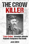 The Crow Killer: Liver-Eating Jeremiah Johnson Vigilante Vengeance Run Amok