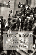 The Crowd: A Study of the Popular Mind