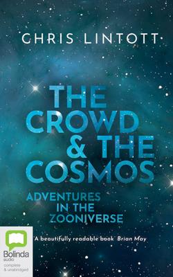 The Crowd and the Cosmos: Adventures in the Zooniverse - Lintott, Chris (Read by)