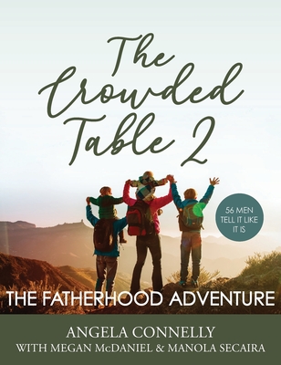 The Crowded Table 2: The Fatherhood Adventure - Connelly, Angela, and McDaniel, Megan, and Secaira, Manola