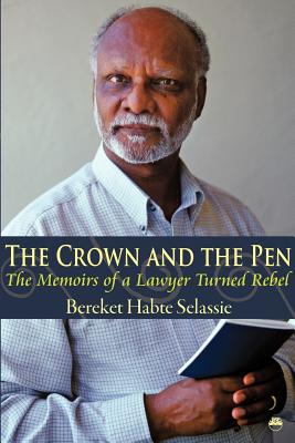 The Crown and the Pen. [Vol. 1]: The Memoirs of a Lawyer Turned Rebel - Bereket, Habte Selassie