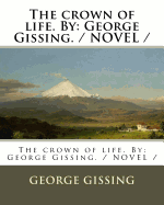 The Crown of Life. by: George Gissing. / Novel