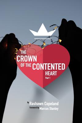 The Crown of The Contented Heart: The Secrets of Living A Fulfilled Life - Copeland, Rashawn T