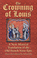 The Crowning of Louis: A New Metrical Translation of the Old French Verse Epic