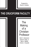 The Cruciform Faculty: The Making of a Christian Professor