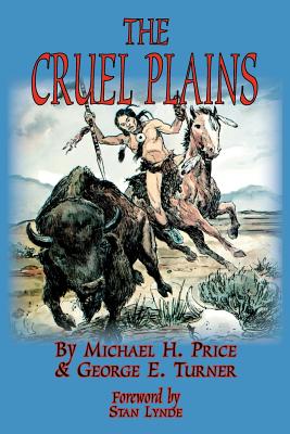 The Cruel Plains - Price, Michael H, and Turner, George E, and Lynde, Stan (Foreword by)