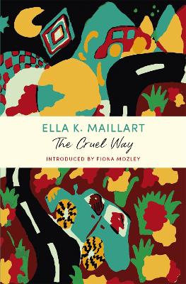 The Cruel Way: A John Murray Journey - Maillart, Ella K, and Mozley, Fiona (Introduction by)