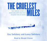 The Cruelest Miles: The Heroic Story of Dogs and Men in a Race Against an Epidemic