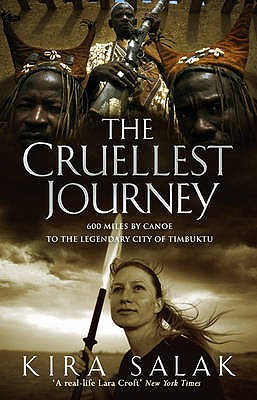 The Cruellest Journey: 600 Miles by Canoe to the Legendary City of Timbuktu - Salak, Kira