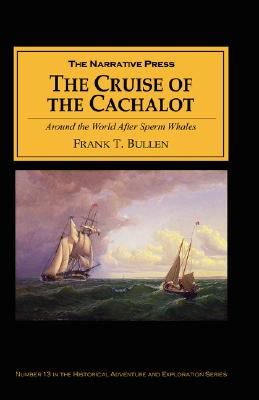 The Cruise of the "Cachalot": Around the Word After Sperm Whales - Bullen, Frank T