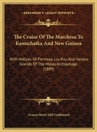 The Cruise of the Marchesa to Kamschatka and New Guinea: With Notices of Formosa, Liu-Kiu, and Various Islands of the Malay Archipelago (1889)