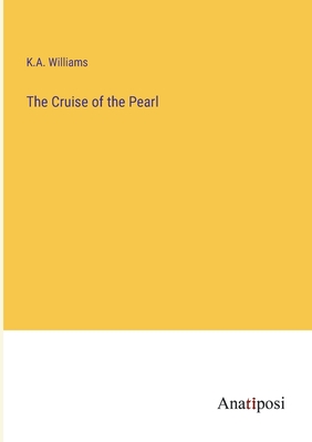 The Cruise of the Pearl - Williams, K A