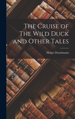 The Cruise of The Wild Duck and Other Tales - Drachmann, Holger