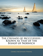 The Crusade of MCCCLXXXIII.: Known as That of the Bishop of Norwich