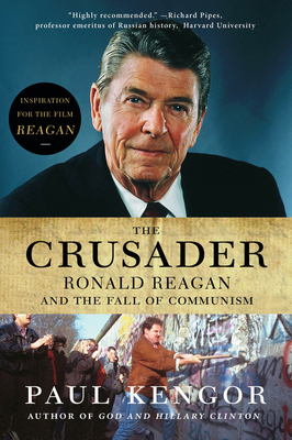 The Crusader: Ronald Reagan and the Fall of Communism - Kengor, Paul, PH.D.