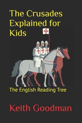 The Crusades Explained for Kids: The English Reading Tree - Goodman, Keith