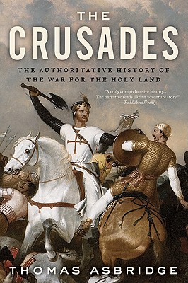 The Crusades: The Authoritative History of the War for the Holy Land - Asbridge, Thomas