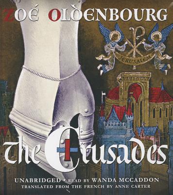 The Crusades - Oldenbourg, Zoe, and McCaddon, Wanda (Read by), and Carter, Anne (Translated by)