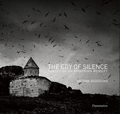 The Cry of Silence: Traces of an Armenian Memory - Agoudjian, Antoine (Photographer), and Abkarian, Simon (Introduction by)